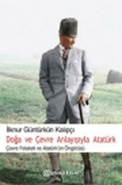 Doğa ve Çevre Anlayışıyla Atatürk İlknur Güntürkün Kalıpçı