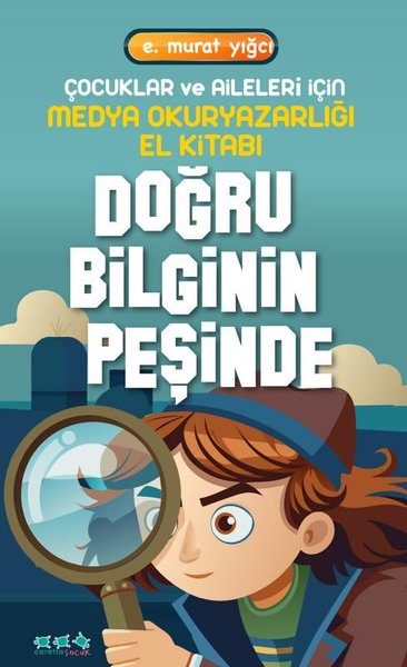 Doğru Bilginin Peşinde - Çocuklar ve Aileleri İçin Medya Okuryazarlığı El Kitabı