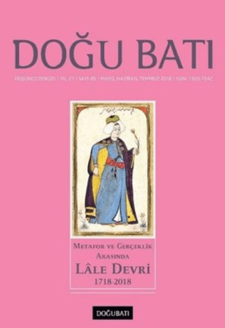 Doğu Batı Düşünce Dergisi Yıl: 21 Sayı: 85 - Metafor ve Gerçeklik Arasında Lale Devri (1718-2018)