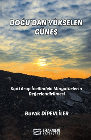 Doğu’dan Yükselen Güneş - Kıpti Arap İncilindeki Minyatürlerin Değerlendirilmesi (Ciltli)