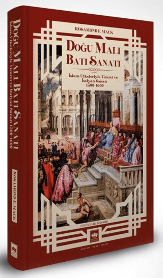 Doğu Malı Batı Sanatı: İslam Ülkeleriyle Ticaret ve İtalyan Sanatı 1300 - 1600 (Ciltli)