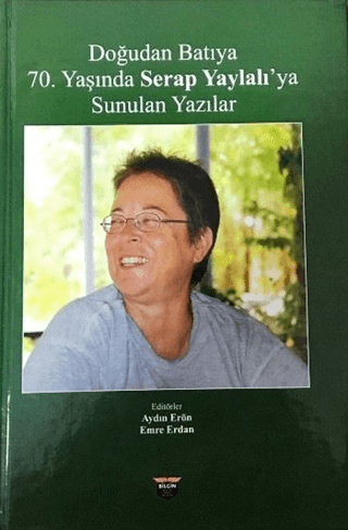Doğudan Batıya 70. Yaşında Serap Yaylalı'ya Sunulan Yazılar (Ciltli)