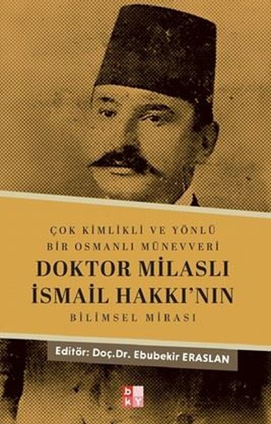 Doktor Milaslı İsmail Hakkı'nın Bilimsel Mirası - Çok Kimlikli ve Yönlü Bir Osmanlı Münevveri