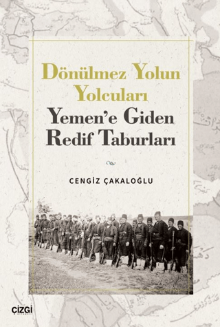 Dönülmez Yolun Yolcuları - Yemen’e Giden Redif Taburları