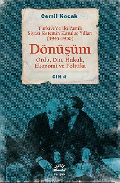 Dönüşüm 1945 - 1950 Cilt 4 - Türkiye'de İki Partili Siyasî Sistemin Ku