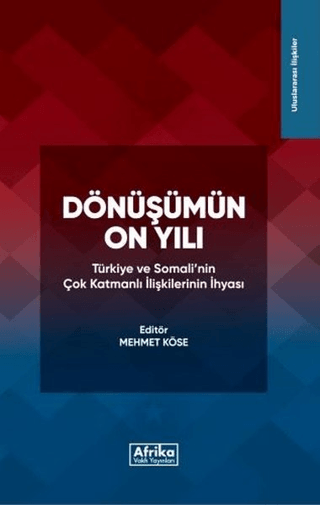 Dönüşümün On Yılı: Türkiye ve Somali'nin Çok Katmanlı İlişkilerinin İhyası