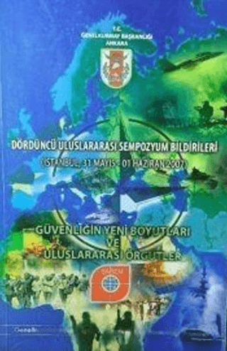 Dördüncü Uluslararası Sempozyum Bildirileri - Güvenliğin Yeni Boyutları ve Uluslararası Örgütler