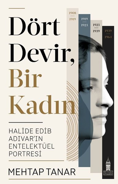 Dört Devir Bir Kadın: Halide Edip Adıvar'ın Entelektüel Portresi