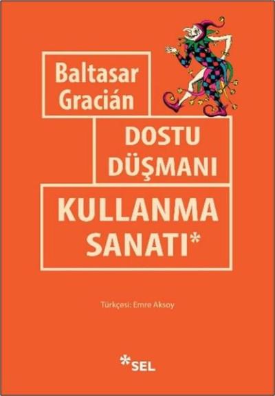Dostu Düşmanı Kullanma Sanatı Baltasar Gracian