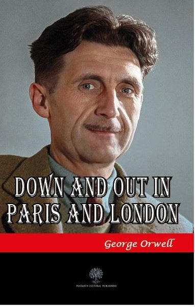 Down and Out in Paris and London George Orwell