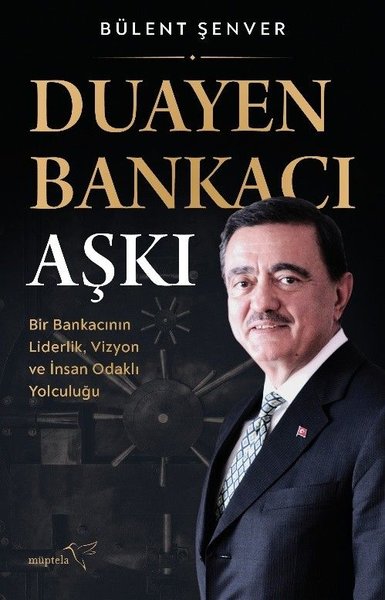 Duayen Bankacı Aşkı: Bir Bankacının Liderlik Vizyon ve İnsan Odaklı Yo