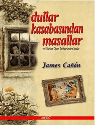 Dullar Kasabasından Masallar ve Erkekler Diyarı Tarihçesinden Notlar