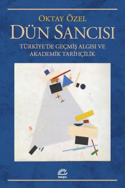 Dün Sancısı: Türkiye'de Geçmiş Algısı ve Akademik Tarihçilik