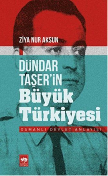 Dündar Taşer'in Büyük Türkiyesi Ziya Nur Aksun