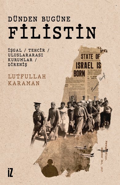 Dünden Bugüne Filistin: İşgal - Tehcir - Uluslararası Kurumlar -  Direniş