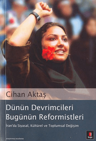 Dünün Devrimcileri Bugünün Reformistleri İran'da Siyasal, Kültürel ve 