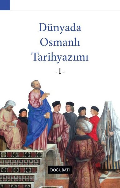 Dünyada Osmanlı Tarih Yazımı - 1 Kolektif