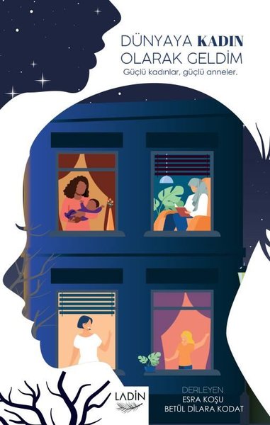 Dünyaya Kadın Olarak Geldim