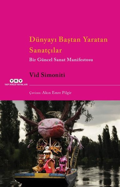 Dünyayı Baştan Yaratan Sanatçılar - Bir Güncel Sanat Manifestosu