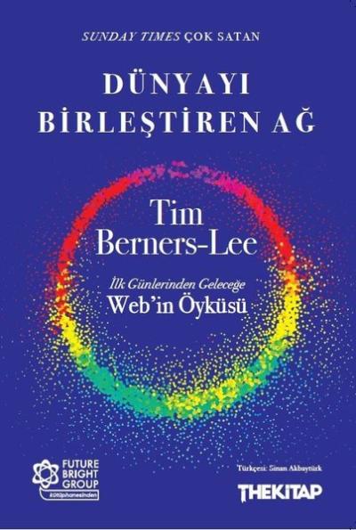 Dünyayı Birleştiren Ağ: Günlerinden Geleceğe Web'in Öyküsü