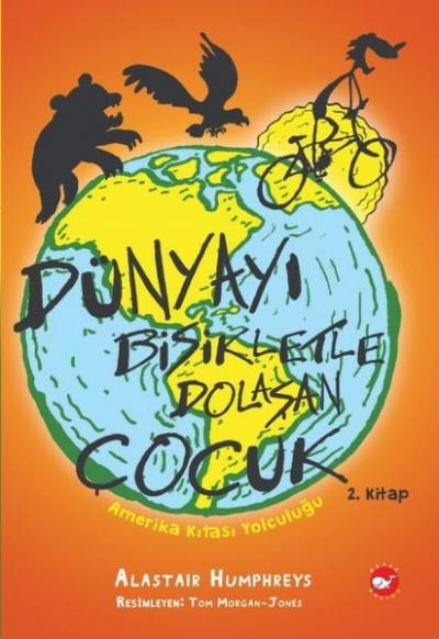 Amerika Kıtası Yolculuğu - Dünyayı Bisikletle Dolaşan Çocuk 2. Kitap A