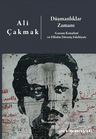 Düşmanlıklar Zamanı: Gassan Kanafani ve Filistin Direniş Edebiyatı