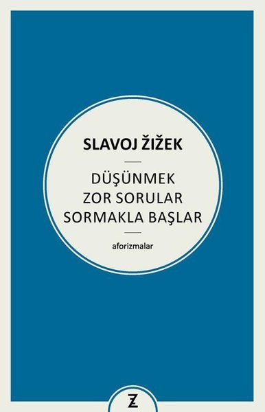 Düşünmek Zor Sorular Sormakla Başlar - Aforizmalar Slavoj Zizek