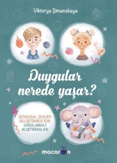 Duygular Nerede Yaşar? - Duygusal Zekayı Geliştirmek İçin Uygulamalı Alıştırmalar