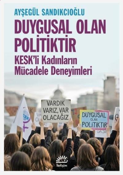 Duygusal Olan Politiktir - KESK'li Kadınların Mücadele Deneyimleri