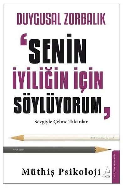 Duygusal Zorbalık: Senin İyiliğin İçin Söylüyorum