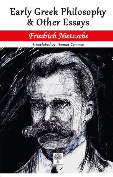 Early Greek Philosophy and Other Essays Friedrich Nietzsche