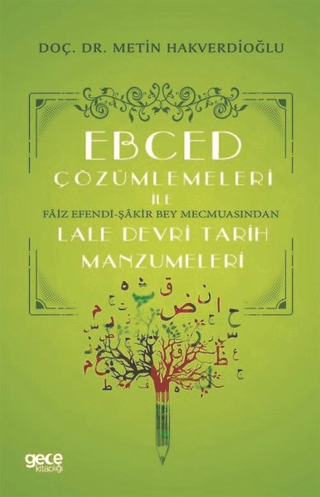 Ebced Çözümlemeleri İle Faiz Efendi-Şakir Bey Mecmuasından Lale Devri Tarih Manzumeleri