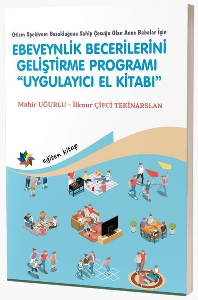 Ebeveynlik Becerilerini Geliştirme Programı Uygulayıcı El Kitabı - Otizm Spektrum Bozukluğuna Sahip