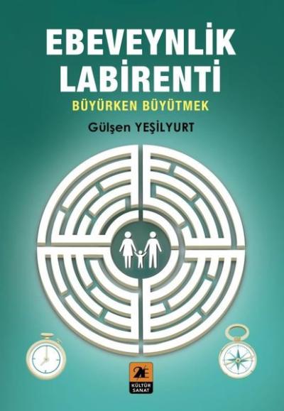 Ebeveynlik Labirenti - Büyürken Büyütmek Gülşen Yeşilyurt