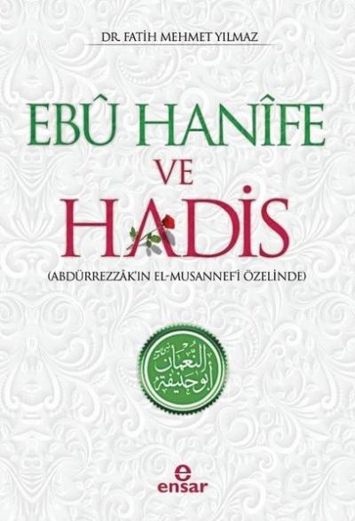 Ebu Hanife ve Hadis-Abdurrezzak'ın El-Musannef'i Özelinde