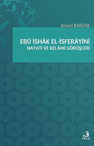 Ebü İshak el-İsferayini Hayatı ve Kelami Görüşleri
