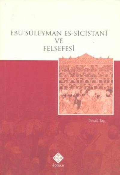 Ebu Süleyman Es-Sicistani ve Felsefesi İsmail Taş