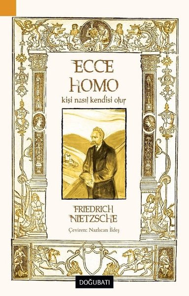 Ecce Homo - Kişi Nasıl Kendisi Olur Friedrich Nietzsche