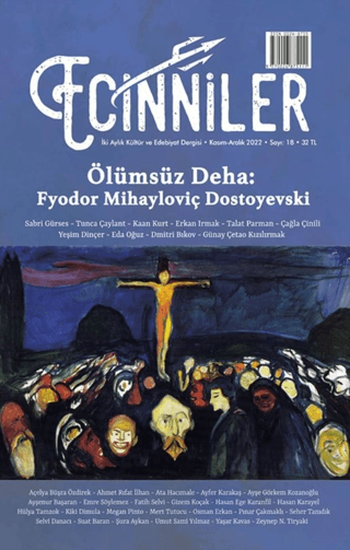 Ecinniler: İki Aylık Kültür ve Edebiyat Dergisi Sayı: 18 Ölümsüz Deha: Fyodor Mihayloviç Dostoyevski Kasım - Aralık 2022
