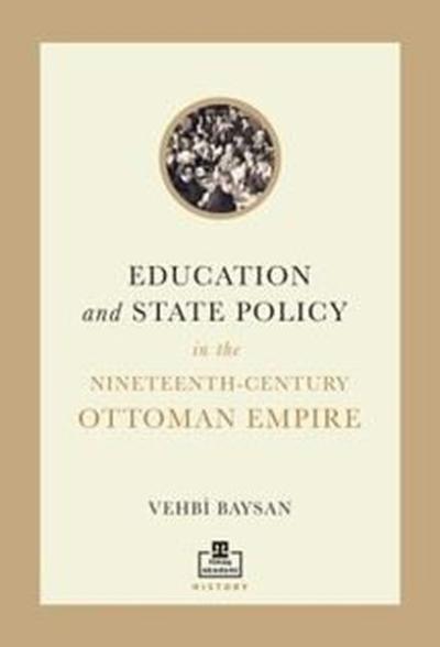 Education and State Policy in the Nineteenth - Century Ottoman Empire
