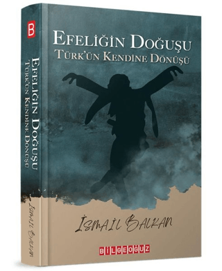 Efeliğin Doğuşu - Türk’ün Kendine Dönüşü