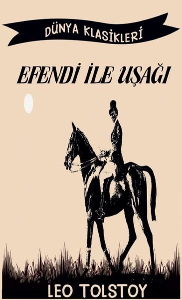 Efendi ile Uşağı - Dünya Klasikleri Lev Nikolayeviç Tolstoy