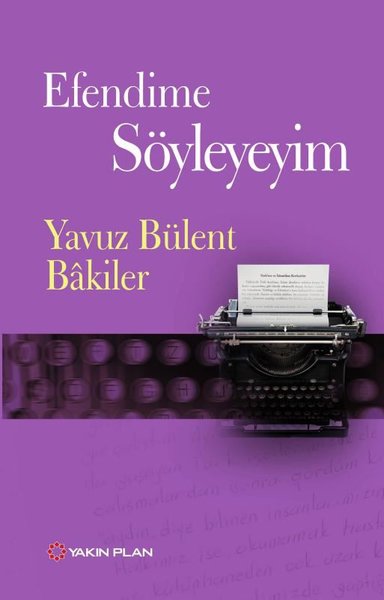 Efendime Söyleyeyim Yavuz Bülent Bakiler