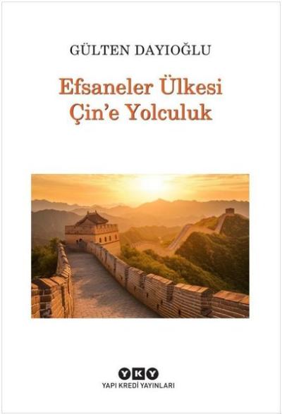 Efsaneler Ülkesi Çin'e Yolculuk Gülten Dayıoğlu