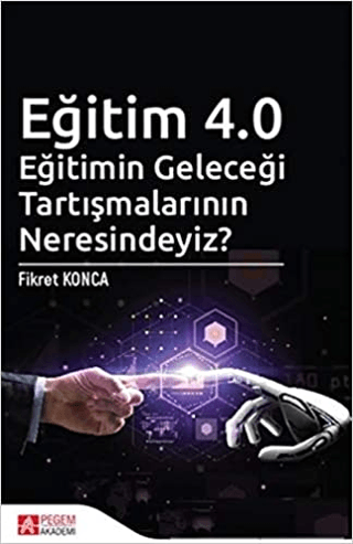 Eğitim 4.0 - Eğitimin Geleceği Tartışmalarının Neresindeyiz?