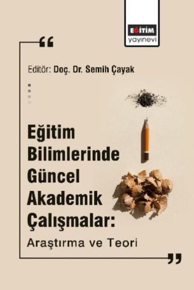 Eğitim Bilimlerinde Güncel Akademik Çalışmalar: Araştırma ve Teori
