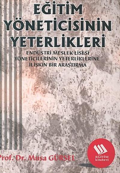 Eğitim Yöneticisinin Yeterlikleri:Endüstri Meslek Lisesi Müdürlerinin Yeterliklerine İlişkin Bir A