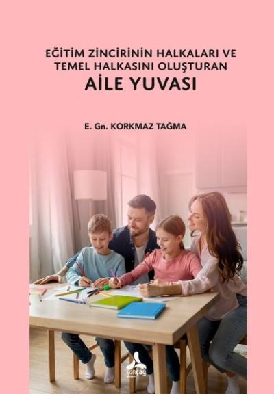 Eğitim Zincirinin Halkaları ve Temel Halkasını Oluşturan Aile Yuvası K