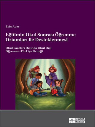 Eğitimin Okul Sonrası Öğrenme Ortamları ile Desteklenmesi Okul Saatleri Dışında Okul Dışı Öğrenme-Türkiye Örneği