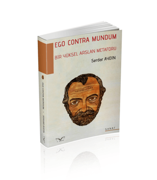 Ego Contra Mundum Bir Yüksel Arslan Metaforu